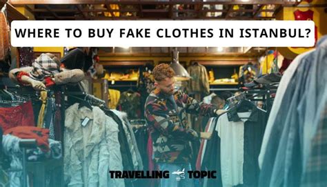 where to buy fake clothes in istanbul|where to buy fake clothes.